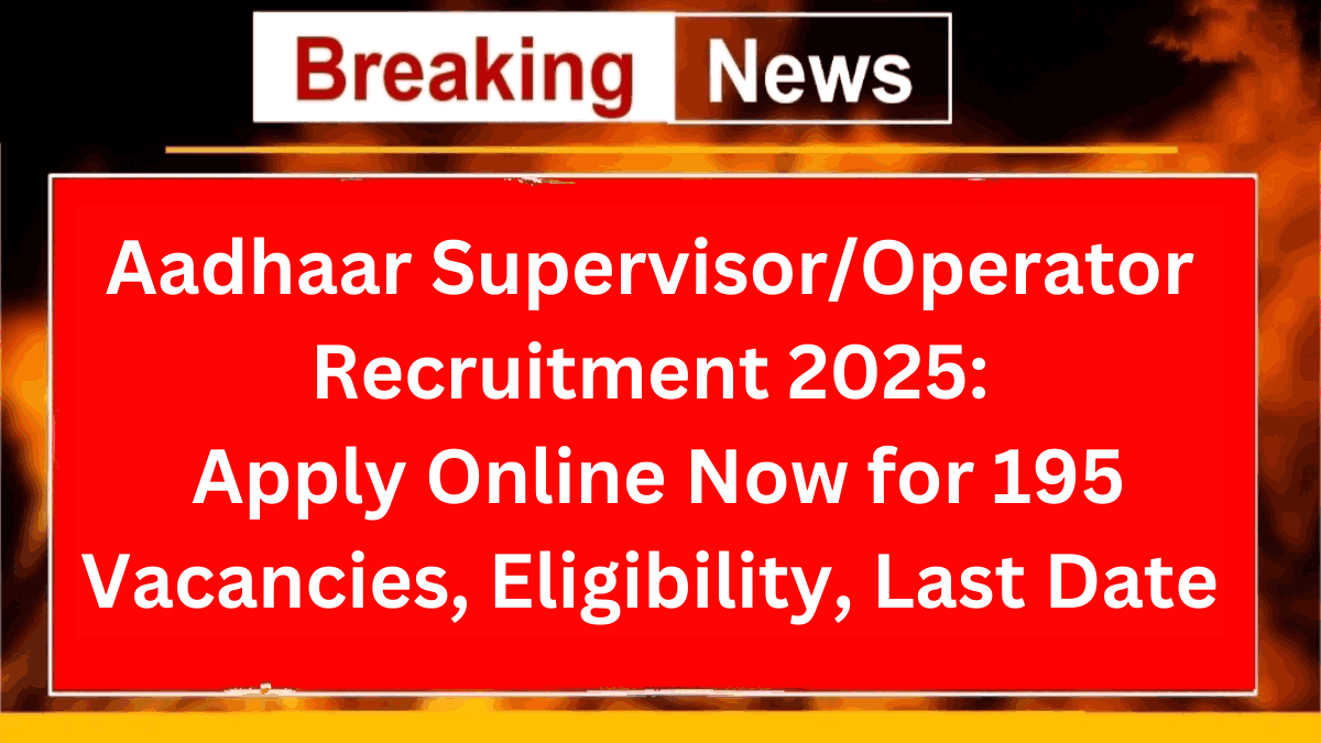 Aadhaar Supervisor/Operator Recruitment 2025