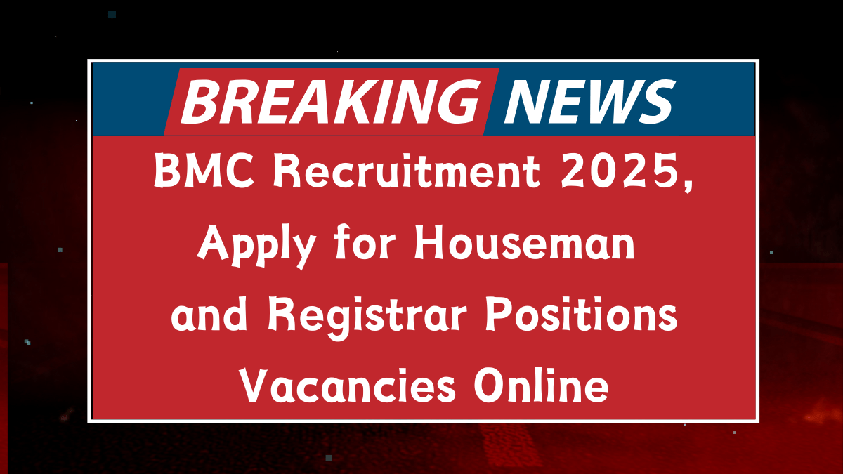 BMC Recruitment 2025, Apply for Houseman and Registrar Positions Vacancies Online