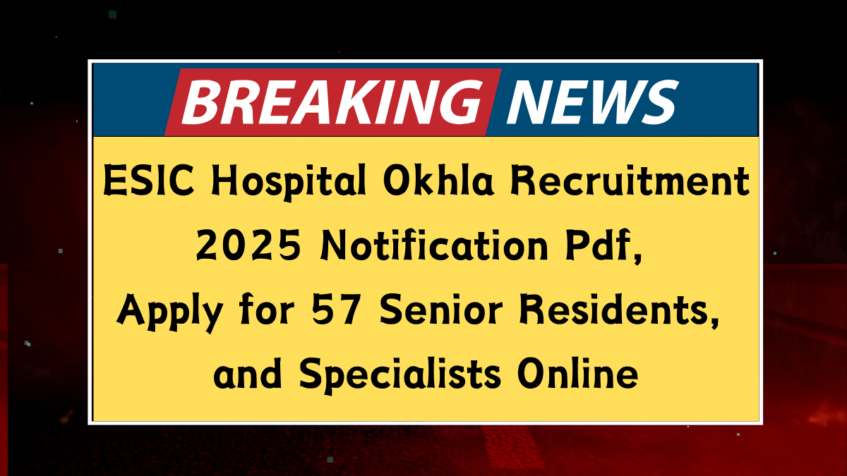 ESIC Hospital Okhla Recruitment 2025