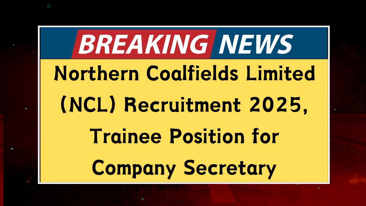 Northern Coalfields Limited (NCL) Recruitment 2025, Trainee Position for Company Secretary