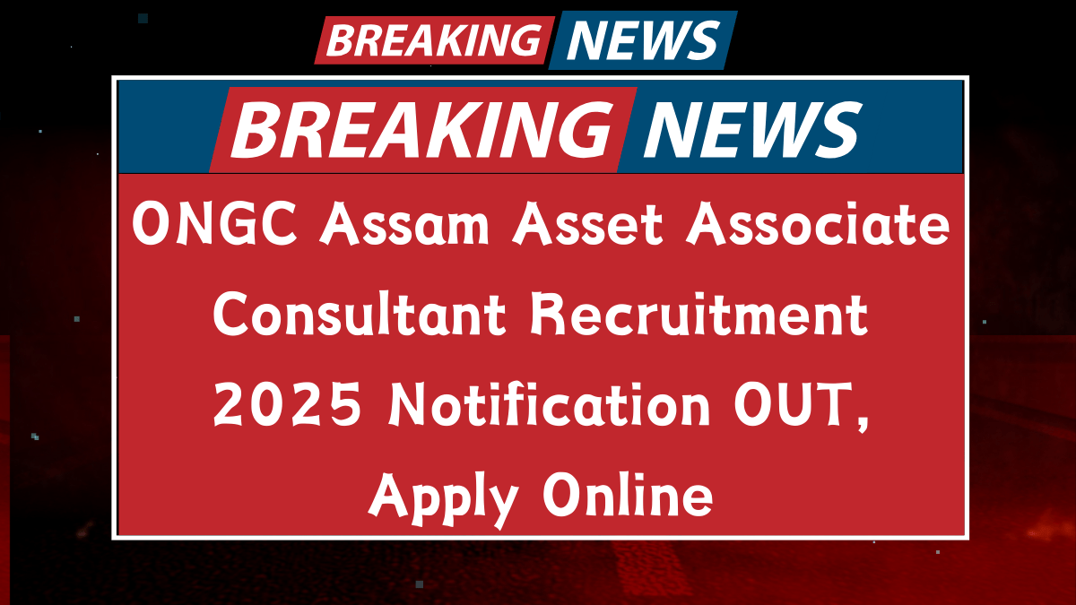 ONGC-Assam-Asset-Associate-Consultant-Recruitment-2025