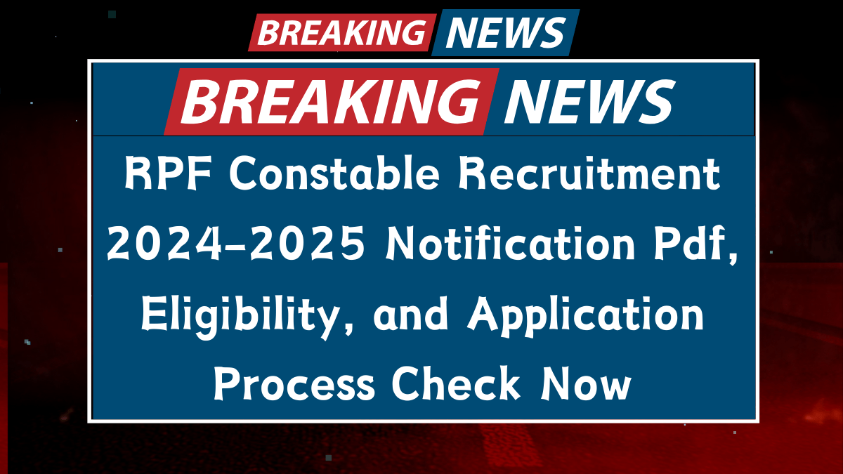 RPF Constable Recruitment 2024-2025