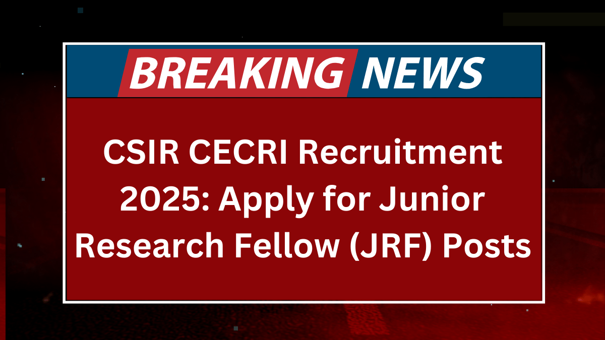 CSIR CECRI Recruitment 2025 Apply for Junior Research Fellow (JRF) Posts