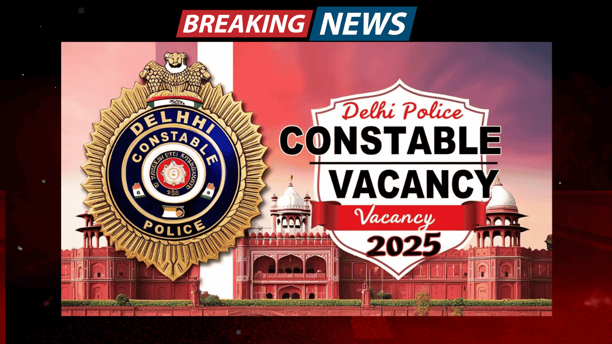 Delhi Police Constable Vacancy 2025: Check Dates, Eligibility, and Application Process