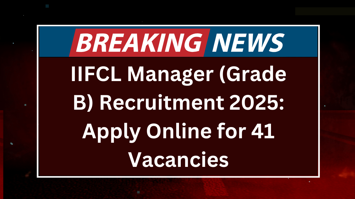 IIFCL Manager (Grade B) Recruitment 2025