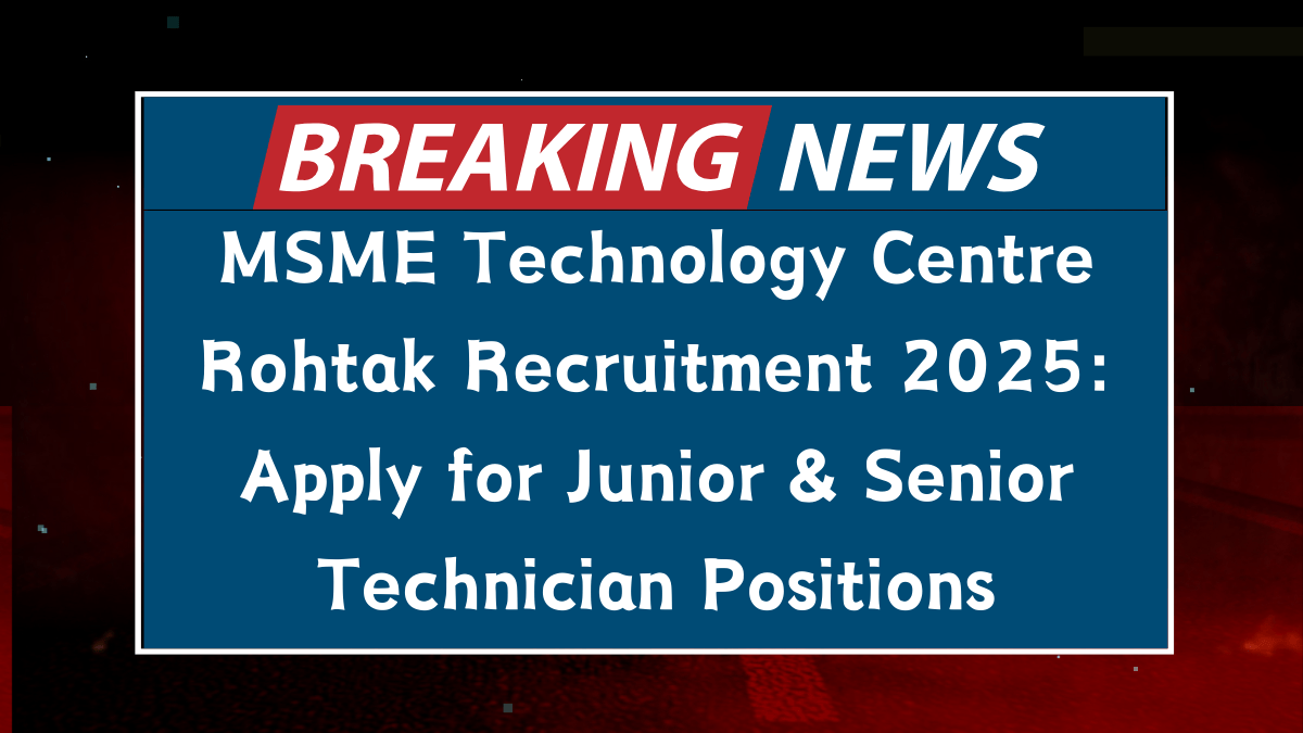 MSME Technology Centre Rohtak Recruitment 2025