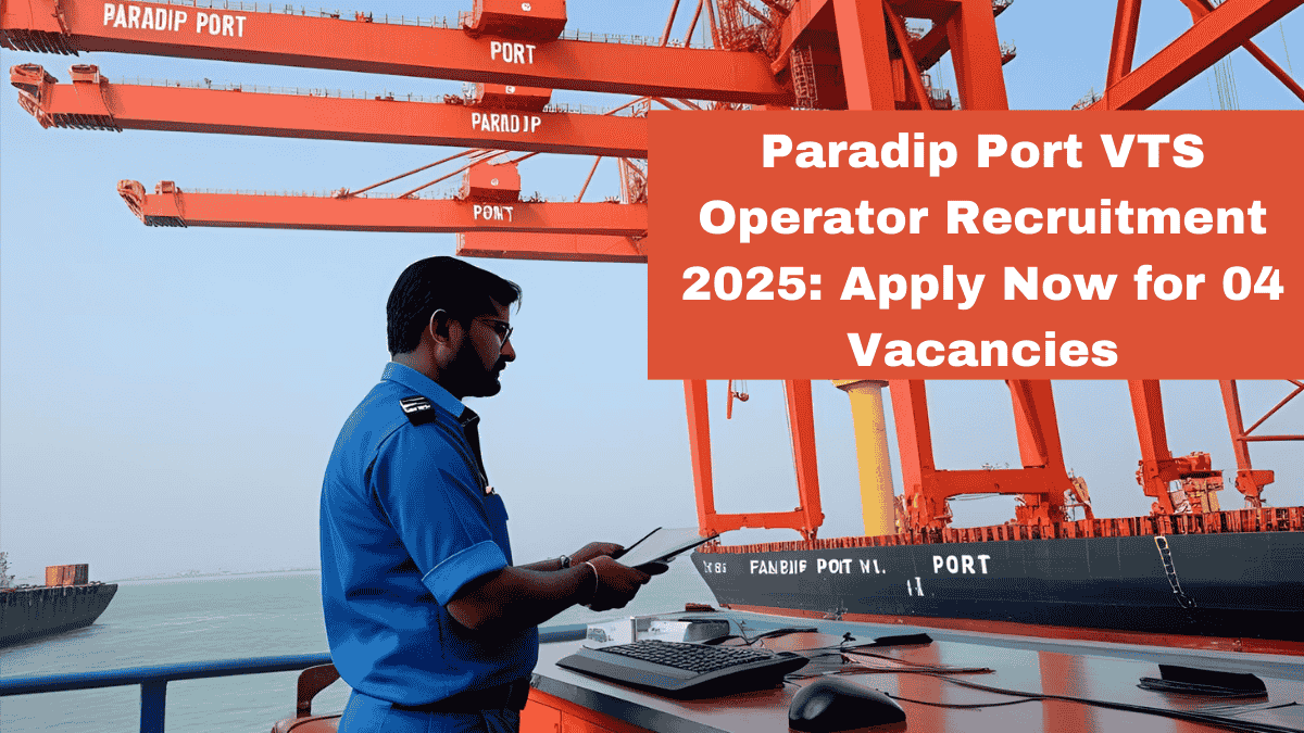 Paradip Port VTS Operator Recruitment 2025: Apply Now for 04 Vacancies, Eligibility, Salary & Selection Process