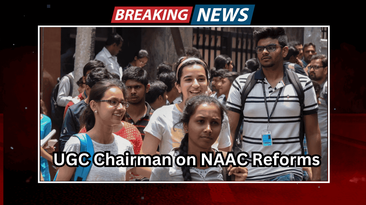 UGC Chairman on NAAC Reforms Bridging Gaps in Accreditation Through Experience